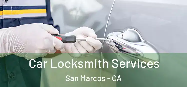  Car Locksmith Services San Marcos - CA