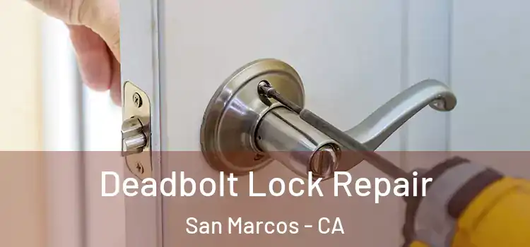 Deadbolt Lock Repair San Marcos - CA