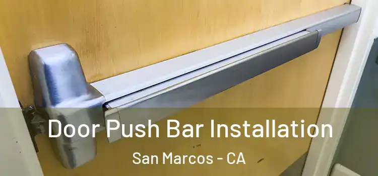 Door Push Bar Installation San Marcos - CA