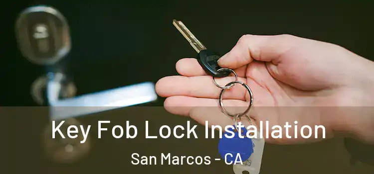 Key Fob Lock Installation San Marcos - CA