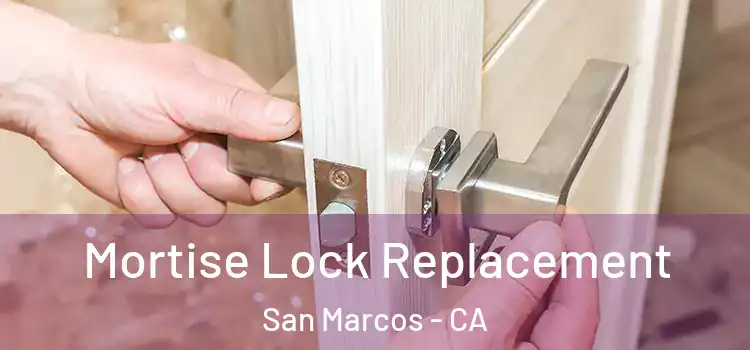 Mortise Lock Replacement San Marcos - CA