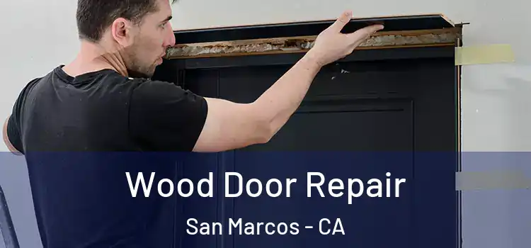 Wood Door Repair San Marcos - CA